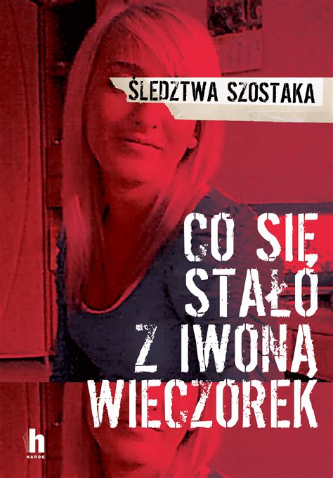 Co Się Stało Z Iwoną Wieczorek Książka Pdf Szostak Janusz - Co sie stalo z Iwona Wieczorek - Pobierz pdf z Docer.pl